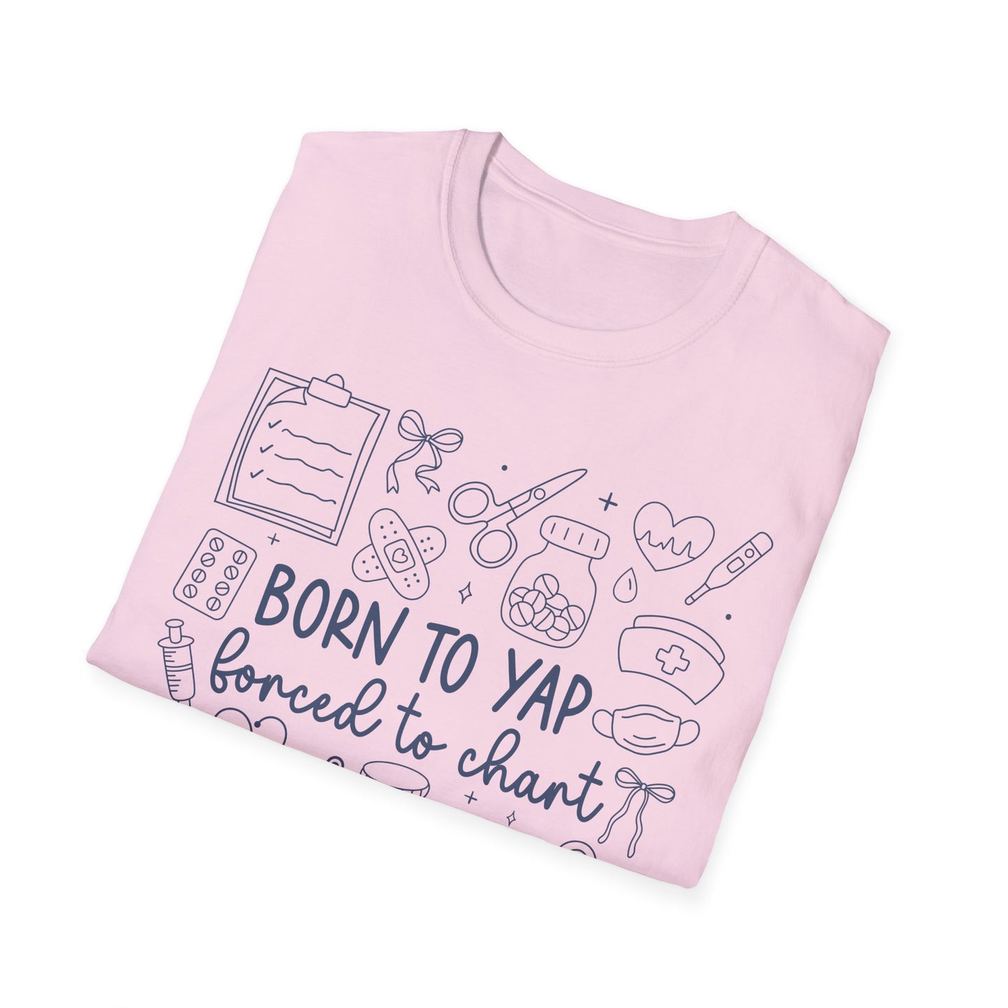 Born to Yap Forced to Chart Nurse T-Shirt