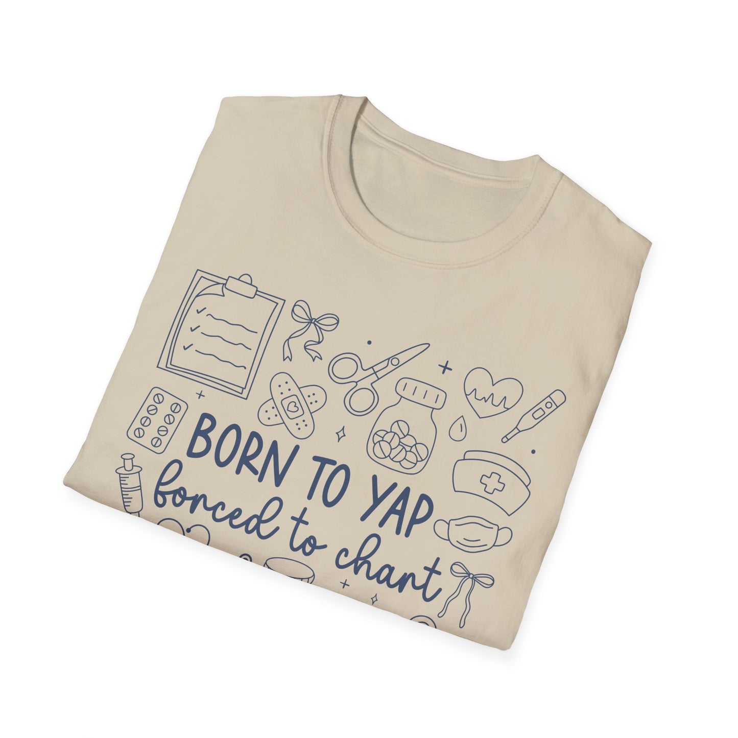 Born to Yap Forced to Chart Nurse T-Shirt