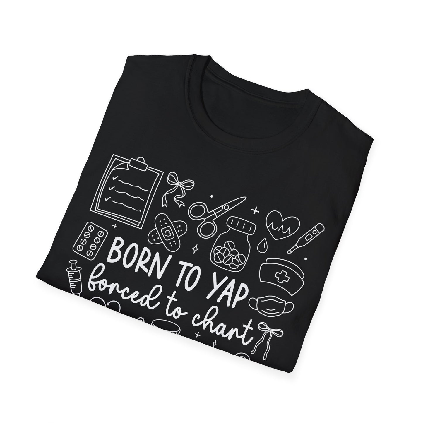 Born to Yap Forced to Chart Nurse T-Shirt