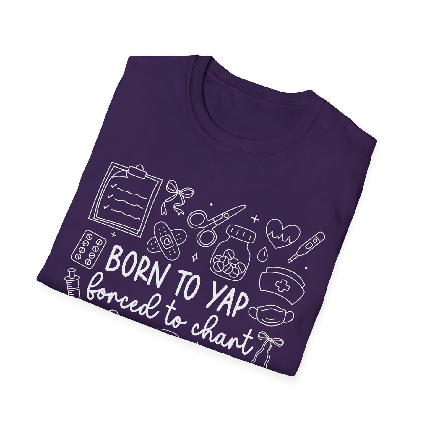 Born to Yap Forced to Chart Nurse T-Shirt