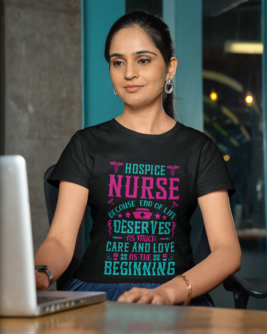 Hospice Nurse T-Shirt — "Because End of Life Deserves As Much Care and Love as the Beginning"