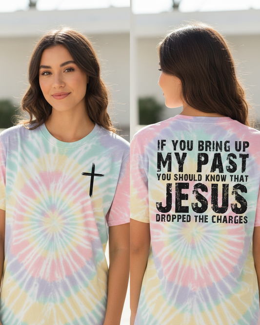 Christian Tie-Dye T-Shirt — "If You Bring Up My Past, Jesus Dropped the Charges" Spiral Tee